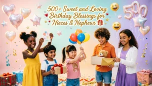 Read more about the article 500+ Sweet and Loving Birthday Blessings for Nieces & Nephews 🎁🎈