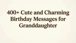 Read more about the article 400+ Cute and Charming Birthday Messages for Granddaughter