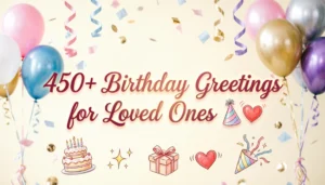 Read more about the article 🎉 450+ Birthday Greetings for Loved Ones (2026 Edition) 💖
