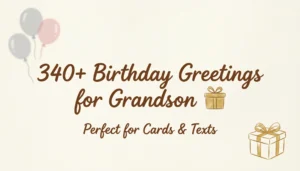 Read more about the article 340+ Birthday Greetings for Grandson 🎁 | Perfect for Cards & Texts