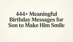 Read more about the article 444+ Meaningful Birthday Messages for Son to Make Him Smile