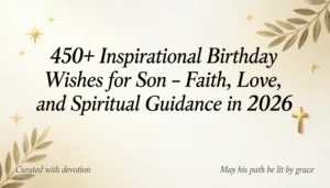 Read more about the article 450+ Inspirational Birthday Wishes for Son – Faith, Love, and Spiritual Guidance in 2026 🙏