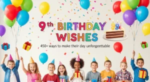 Read more about the article 450+ 9th Birthday Wishes to Make Their Special Day Unforgettable