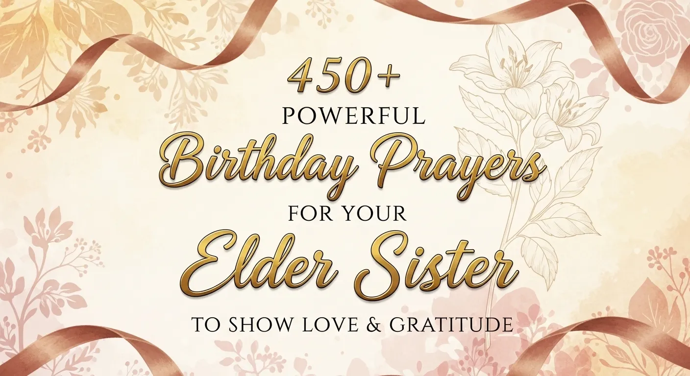 You are currently viewing 450+ Powerful Birthday Prayers for Your Elder Sister to Show Love & Gratitude