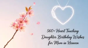 Read more about the article 560+ Heart Touching Daughter Birthday Wishes for Mom in Heaven 🌸💖