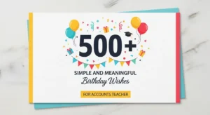Read more about the article 🎉 500+ Simple and Meaningful Birthday Wishes for Accounts Teacher