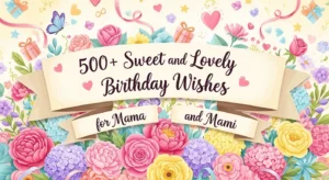Read more about the article 🌸 500+ Sweet and Lovely Birthday Wishes for Mama and Mami