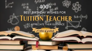 Read more about the article 📚 400+ Best Birthday Wishes for Tuition Teacher to Appreciate Their Guidance
